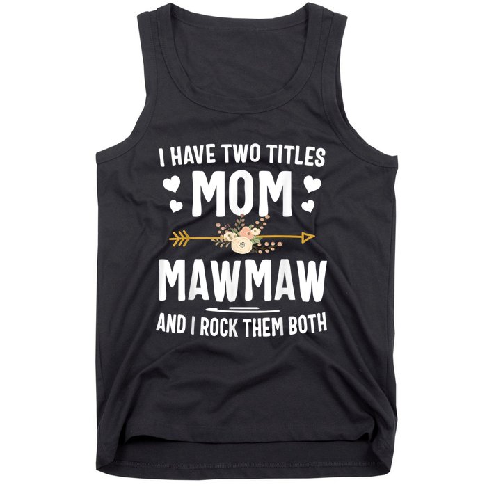 I Have Two Titles Mom And Mawmaw Mothers Day Gifts Tank Top