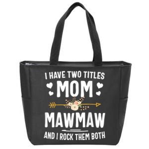 I Have Two Titles Mom And Mawmaw Mothers Day Gifts Zip Tote Bag