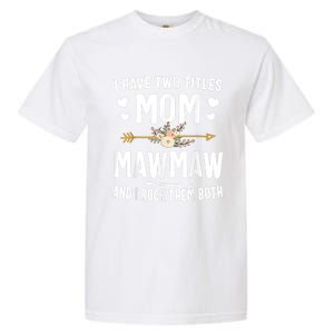 I Have Two Titles Mom And Mawmaw Mothers Day Gifts Garment-Dyed Heavyweight T-Shirt