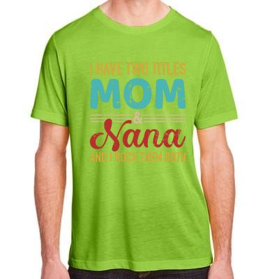 I Have Two Titles Mom And Nana Grandma And Rock Both Gift Adult ChromaSoft Performance T-Shirt