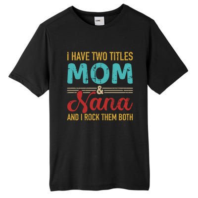 I Have Two Titles Mom And Nana Grandma And Rock Both Gift Tall Fusion ChromaSoft Performance T-Shirt