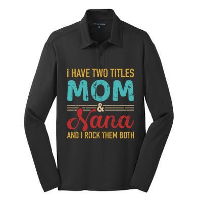 I Have Two Titles Mom And Nana Grandma And Rock Both Gift Silk Touch Performance Long Sleeve Polo