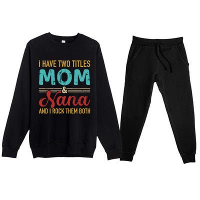 I Have Two Titles Mom And Nana Grandma And Rock Both Gift Premium Crewneck Sweatsuit Set