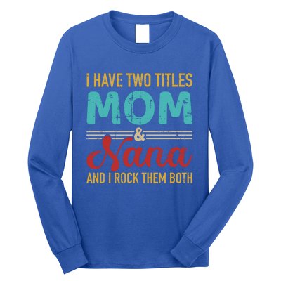 I Have Two Titles Mom And Nana Grandma And Rock Both Gift Long Sleeve Shirt