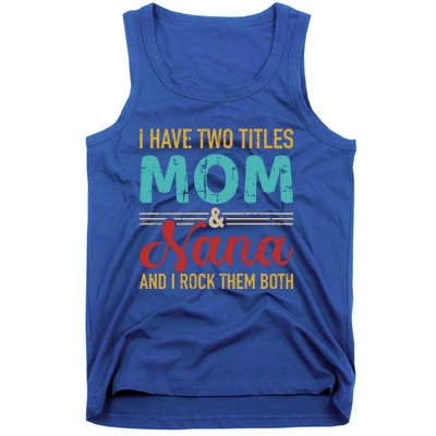 I Have Two Titles Mom And Nana Grandma And Rock Both Gift Tank Top