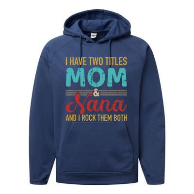 I Have Two Titles Mom And Nana Grandma And Rock Both Gift Performance Fleece Hoodie