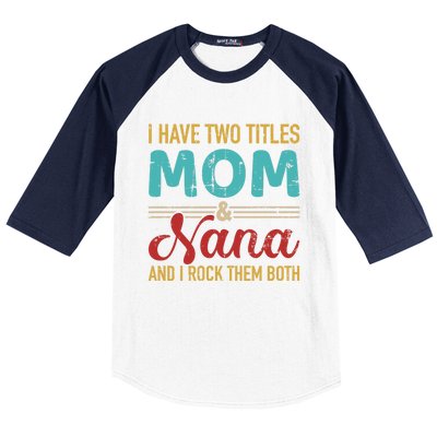 I Have Two Titles Mom And Nana Grandma And Rock Both Gift Baseball Sleeve Shirt