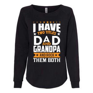 I Have Two Titles Dad And Grandpa Rock Them Both Gift Womens California Wash Sweatshirt