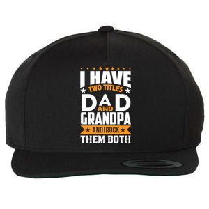 I Have Two Titles Dad And Grandpa Rock Them Both Gift Wool Snapback Cap