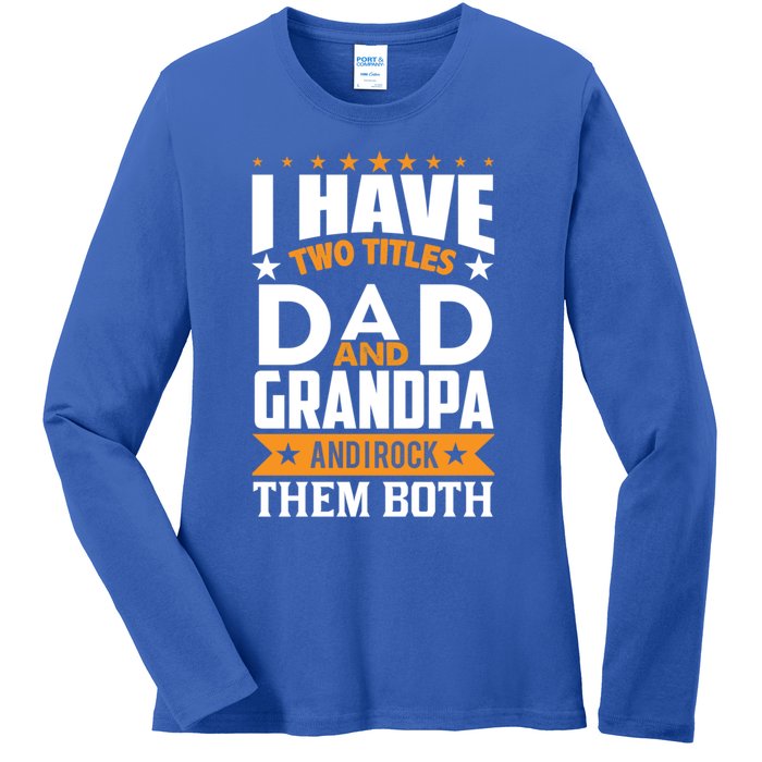 I Have Two Titles Dad And Grandpa Rock Them Both Gift Ladies Long Sleeve Shirt