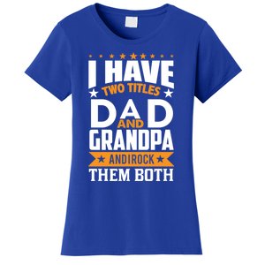 I Have Two Titles Dad And Grandpa Rock Them Both Gift Women's T-Shirt