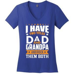 I Have Two Titles Dad And Grandpa Rock Them Both Gift Women's V-Neck T-Shirt