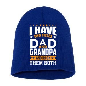 I Have Two Titles Dad And Grandpa Rock Them Both Gift Short Acrylic Beanie