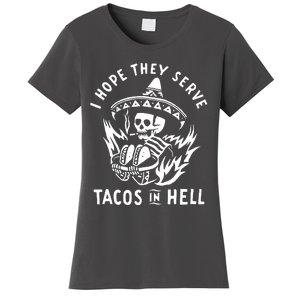 I Hope They Serve Tacos In Hell Women's T-Shirt