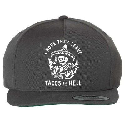 I Hope They Serve Tacos In Hell Wool Snapback Cap