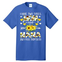 I Have Two Titles Mom And Nana I Rock Them Both Floral Meaningful Gift Tall T-Shirt