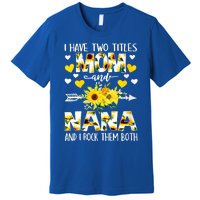 I Have Two Titles Mom And Nana I Rock Them Both Floral Meaningful Gift Premium T-Shirt