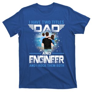 I Have Two Titles Dad And Engineer Funny Fathers Day Cool Gift T-Shirt