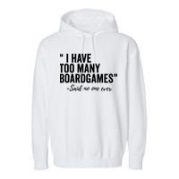 I Have Too Many Boardgames Funny Garment-Dyed Fleece Hoodie