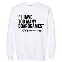 I Have Too Many Boardgames Funny Garment-Dyed Sweatshirt