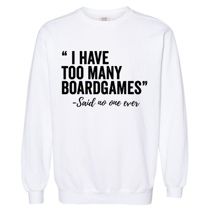 I Have Too Many Boardgames Funny Garment-Dyed Sweatshirt