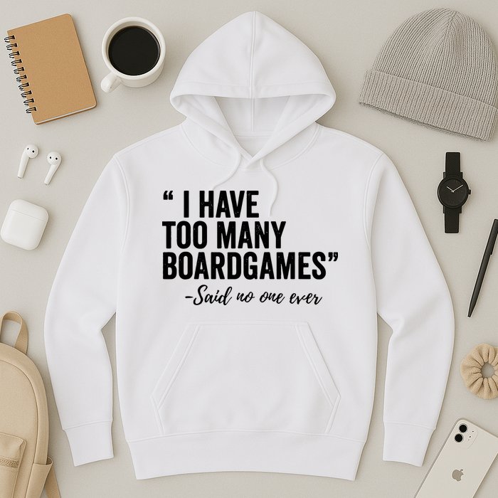 I Have Too Many Boardgames Funny Hoodie