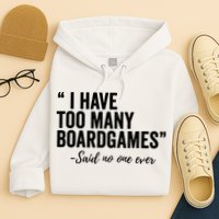 I Have Too Many Boardgames Funny Hoodie