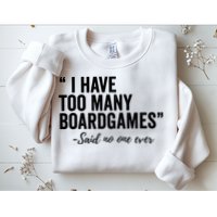 I Have Too Many Boardgames Funny Sweatshirt