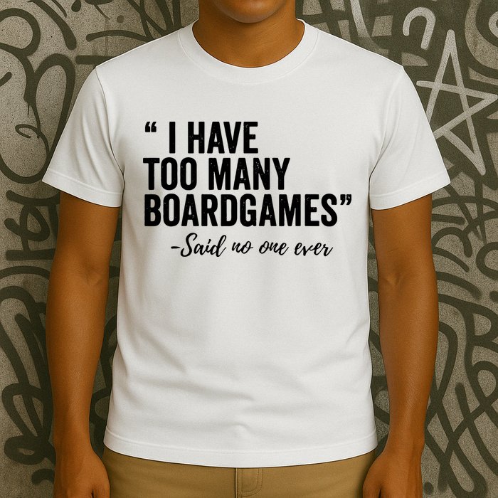 I Have Too Many Boardgames Funny T-Shirt
