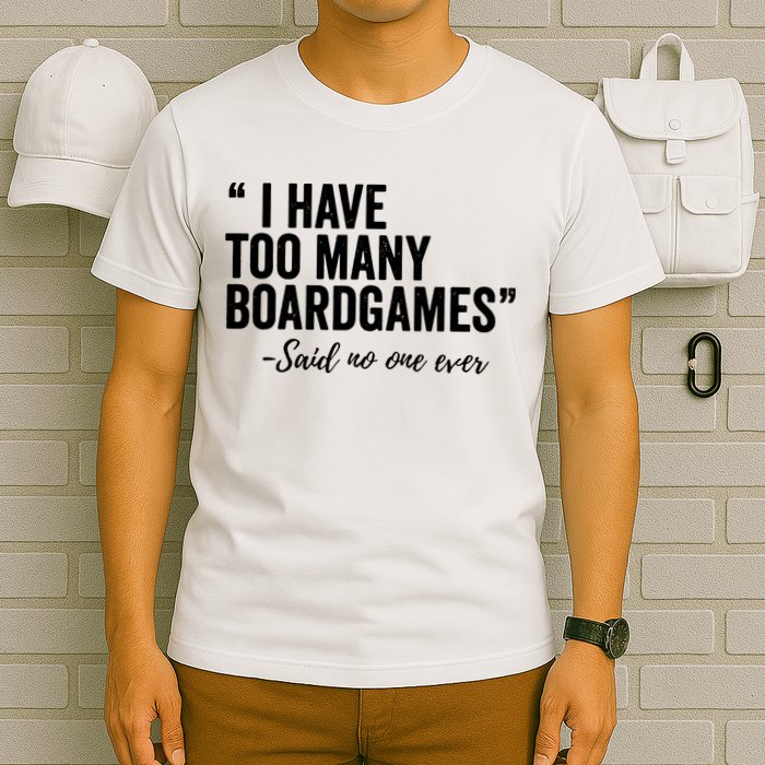I Have Too Many Boardgames Funny T-Shirt