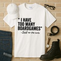 I Have Too Many Boardgames Funny Tall T-Shirt