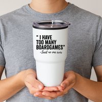 I Have Too Many Boardgames Funny Tumbler