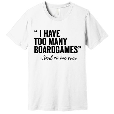 I Have Too Many Boardgames Funny Premium T-Shirt