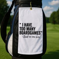 I Have Too Many Boardgames Funny Golf Towel