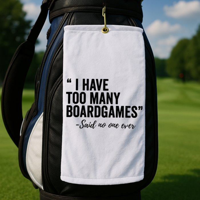 I Have Too Many Boardgames Funny Golf Towel