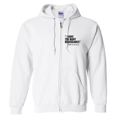 I Have Too Many Boardgames Funny Full Zip Hoodie