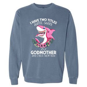 I Have Two Title Auntie Shark And Godmother I Rock Them Both Gift Garment-Dyed Sweatshirt