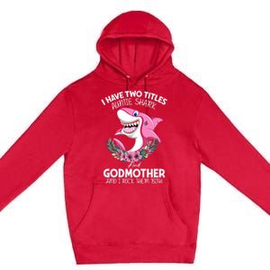 I Have Two Title Auntie Shark And Godmother I Rock Them Both Gift Premium Pullover Hoodie