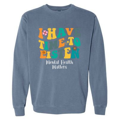 I Have Time To Listen Tal Health Matters Groovy Gift Garment-Dyed Sweatshirt