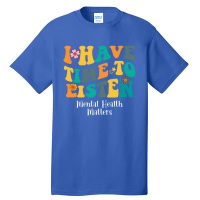 I Have Time To Listen Tal Health Matters Groovy Gift Tall T-Shirt