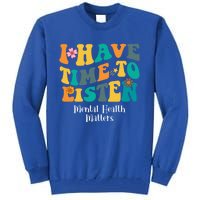 I Have Time To Listen Tal Health Matters Groovy Gift Tall Sweatshirt