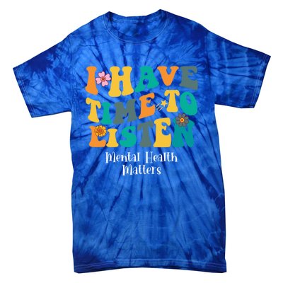 I Have Time To Listen Tal Health Matters Groovy Gift Tie-Dye T-Shirt