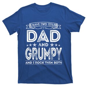 I Have Two Titles Dad And Grumpy Great Gift Funny Dad Grandpa Cute Gift T-Shirt