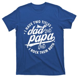 I Have Two Titles Dad And Papa Gift For Funny Father Meaningful Gift T-Shirt