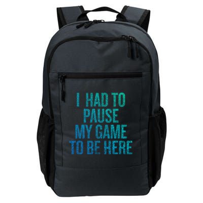 I Had To Pause My Game To Be Here Fun Gift Daily Commute Backpack