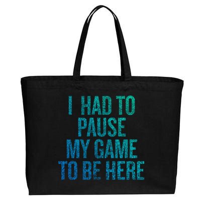 I Had To Pause My Game To Be Here Fun Gift Cotton Canvas Jumbo Tote