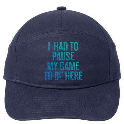 I Had To Pause My Game To Be Here Fun Gift 7-Panel Snapback Hat