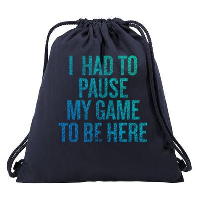 I Had To Pause My Game To Be Here Fun Gift Drawstring Bag