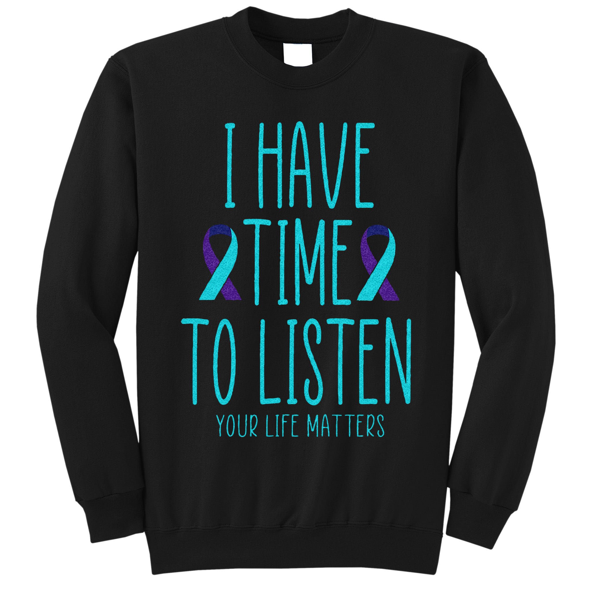 I Have Time To Listen Suicide Awareness Mental Health Tall Sweatshirt