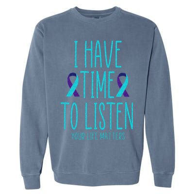 I Have Time To Listen Suicide Awareness Mental Health Garment-Dyed Sweatshirt
